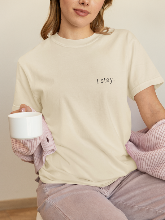 I stay. — T-Shirt
